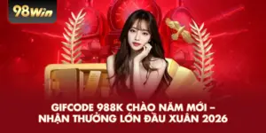 Gifcode 988K Chào Năm Mới – Nhận Thưởng Lớn Đầu Xuân 2026